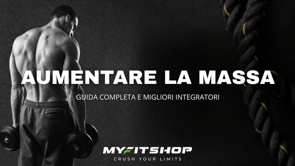 Come Aumentare la Massa Muscolare: Guida Completa + I Migliori Integratori